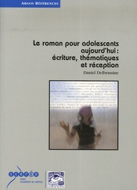 Daniel Delbrassine - Le roman pour adolescents aujourd'hui : écriture, thématiques et réception.
