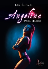 Daniel Deloget - Angelina l'Intégrale.