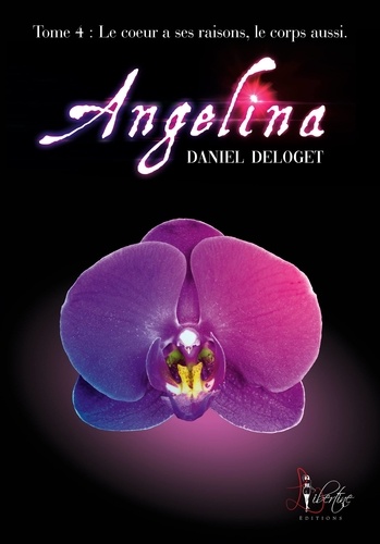 Angelina Tome 4. Le coeur a ses raisons, le corps aussi.