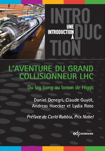 Daniel Denegri et Claude Guyot - L'aventure du grand collisionneur LHC - Du big bang au boson de Higgs.