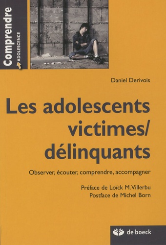 Daniel Dérivois - Les adolescents victimes/ délinquants - Observer, écouter, comprendre, accompagner.