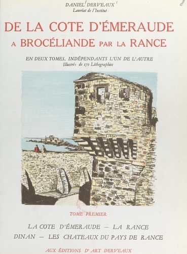 De la Côte d'Émeraude à Brocéliande par la Rance, voyage en Haute-Bretagne sur le territoire de l'évêché de Saint-Malo (1). La Côte d'Émeraude, la Rance, Dinan, les châteaux du pays de Rance. Illustré de 80 lithographies