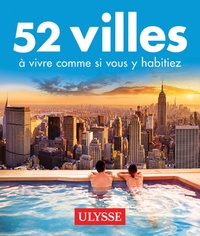 Daniel Desjardins et Claude Morneau - 52 villes à vivre comme si vous y habitiez.