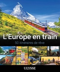 Daniel Desjardins et Claude Morneau - L'Europe en train - 50 itinéraires de rêve.