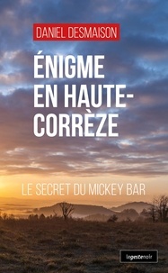 Daniel Desmaison - Enigme en haute-correze (geste) - le secret du mickey bar (coll. geste noir).