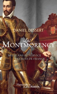 Daniel Dessert - Les Montmorency - Mille ans au service des rois de France.