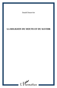 Daniel Desurvire - La religion du doute et du savoir.