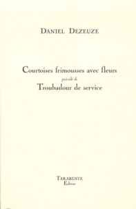 Daniel Dezeuze - Courtoises frimousses avec fleurs précédé de Troubadour de service.