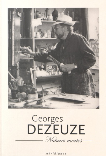 Daniel Dezeuze et François Dezeuze - Georges Dezeuze - Natures mortes.