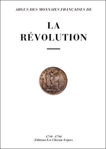 Daniel Diot et Laurent Schmitt - Argus des monnaies françaises de la Révolution, 1789-1794.