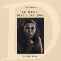 Daniel Dobbels - Le silence des mimes blancs - Les mimes et l'histoire. 1 DVD