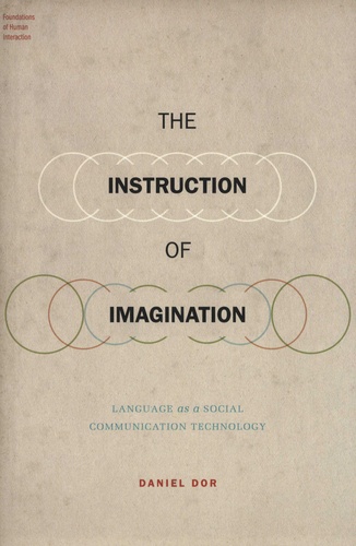 Daniel Dor - The Instruction of Imagination - Language as a Social Communication Technology.
