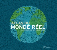 Daniel Dorling et Mark Newman - Atlas du monde réel - Cartographier nos modes de vie.