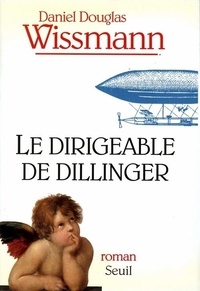 Daniel-Douglas Wissmann - Le dirigeable de Dillinger.