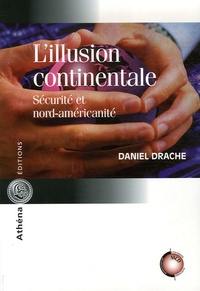 Daniel Drache - L'illusion continentale - Sécurité et nord-américanité.