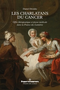Daniel Droixhe - Les charlatans du cancer - Offre thérapeutique et presse médicale dans la France des Lumières.