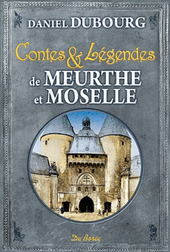 Daniel Dubourg - Conte et Légendes de Meurthe-et-Moselle.