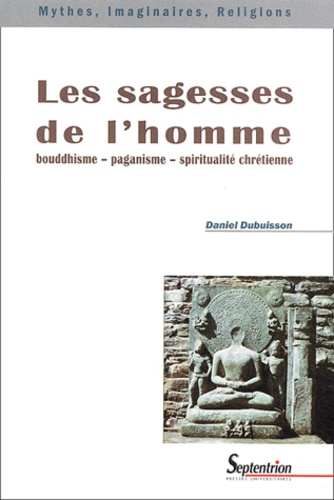 Daniel Dubuisson - Les sagesses de l'homme - Bouddhisme, paganisme, spiritualité chrétienne.