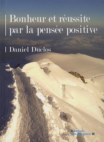 Daniel Duclos - Bonheur et réussite par la pensée positive.
