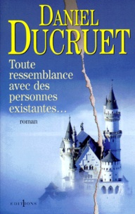 Daniel Ducruet - Toute ressemblance avec des personnes existantes....