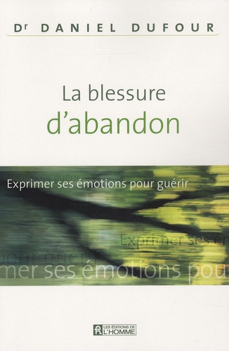 Daniel Dufour - La blessure d'abandon - Exprimer ses émotions pour guérir.