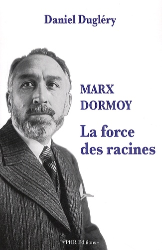 Daniel Dugléry - Marx Dormoy - La force des racines.