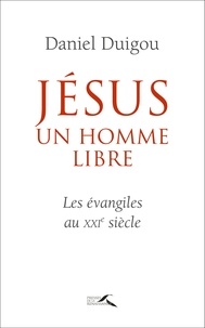 Ebooks gratuits francais download Jésus était un homme libre MOBI par Daniel Duigou (Litterature Francaise)