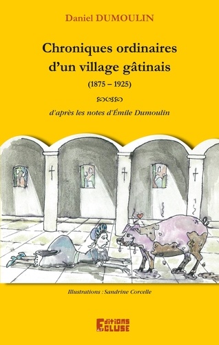 Daniel Dumoulin - Chroniques ordinaires d'un village gâtinais.
