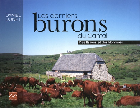 Les derniers burons du Cantal. Des Estives et des Hommes