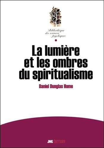 Daniel Dunglas Home - La lumière et les ombres du spiritualisme.