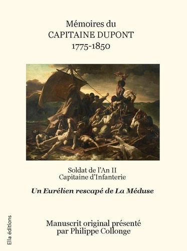 Daniel Dupont et Philippe Collonge - Mémoires du capitaine Dupont 1775-1850 - Soldat de l'an II capitaine d'infanterie rescapé de La Méduse.