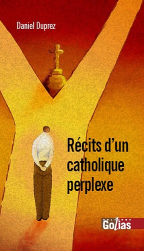 Daniel Duprez - Récits d'un catholique perplexe.