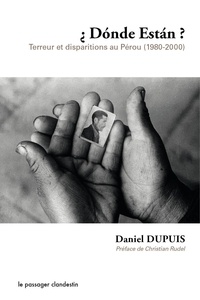 Daniel Dupuis - Donde estan ? - Terreur et disparition au Pérou (1980-2000).