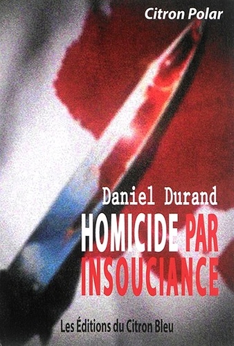 Daniel Durand - Homicide par insouciance.