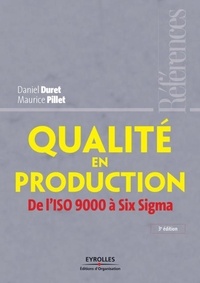 Daniel Duret et Maurice Pillet - Qualité en production - De l'ISO 9000 à Six Sigma.