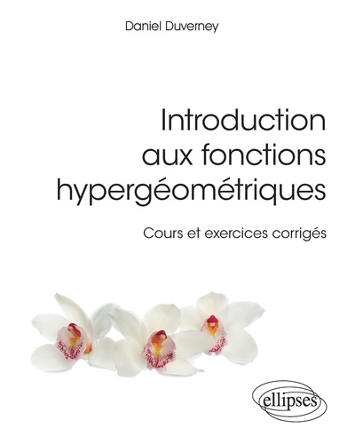 Introduction aux fonctions hypergéométriques. Cours et exercices corrigés
