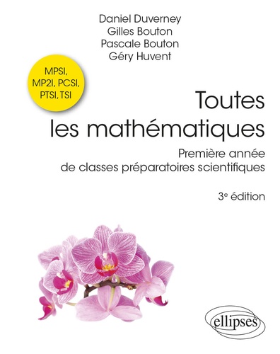 Daniel Duverney et Gilles Bouton - Toutes les mathématiques - Première année de classes préparatoires scientifiques MPSI, MP2I, PCSI, PTSI, TSI.