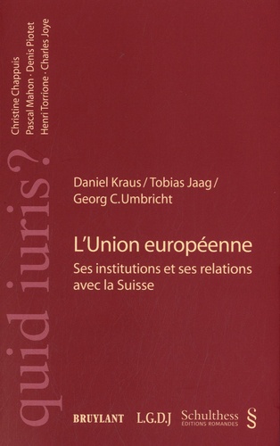 Daniel-E Kraus et Tobias Jaag - L'Union européenne - Ses institutions et ses relations avec la Suisse.