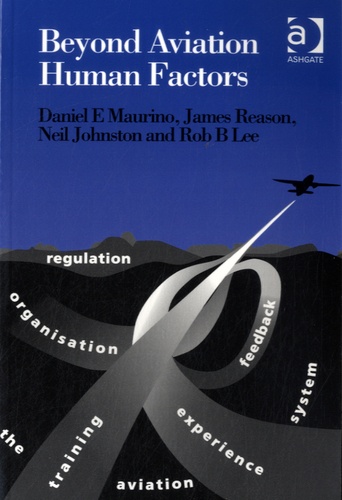 Daniel E Maurino et James Reason - Beyond Aviation Human Factors.