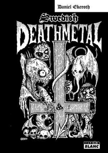 Daniel Ekeroth - Swedish death metal - histoire d'une scène extrême.