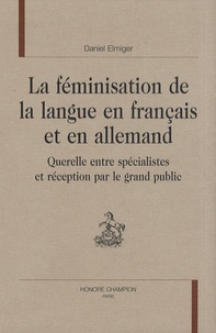 Daniel Elmiger - La féminisation de la langue en français et en allemand - Querelle entre spécialistes et réception par le grand public.