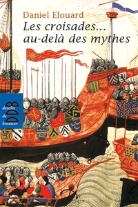 Daniel Elouard - Les croisades... au-delà des mythes.