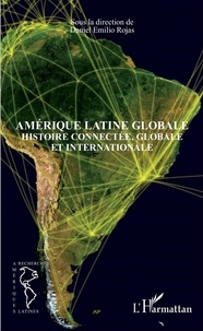 Daniel Emilio Rojas - Amérique latine globale - Histoire connectée, globale et internationale.