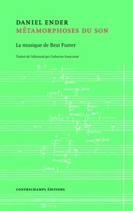 Daniel Ender - Métamorphoses du son - La musique de Beat Furrer.