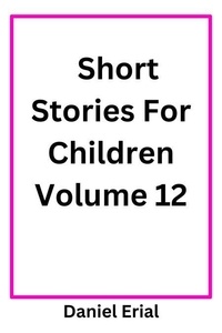 Livres gratuits cuisine télécharger Short Stories For Children Volume 12 - Short Stories For Children, #12