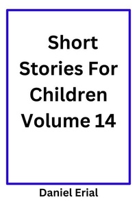 Ebooks pdf téléchargement gratuit deutsch Short Stories For Children Volume 14 - Short Stories For Children, #14