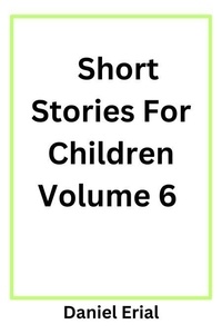 Télécharger des livres sur ipad Short Stories For Children Volume 6 - Short Stories For Children, #6 CHM PDF iBook par Daniel Erial