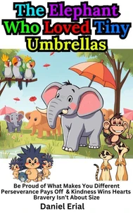 The Elephant Who Loved Tiny Umbrellas