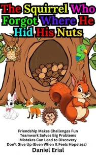 The Squirrel Who Forgot Where He Hid His Nuts