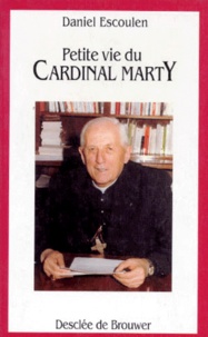 Daniel Escoulen - Petite vie du cardinal Marty.